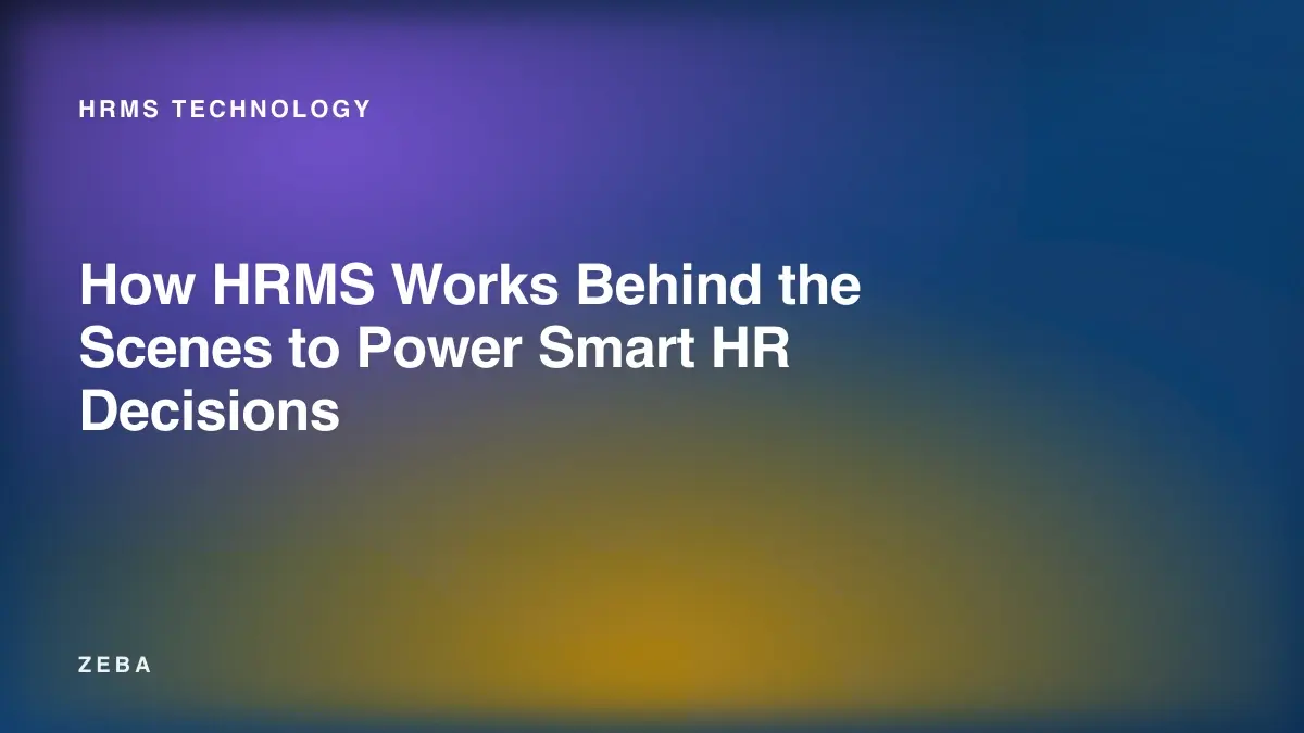 How HRMS Works Behind the Scenes to Power Smart HR Decisions